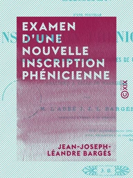 Examen d'une nouvelle inscription phénicienne - Découverte récemment dans les ruines de Carthage et analogue à celle de Marseille