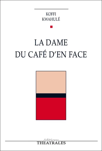 La dame du café d'en face - Koffi Kwahulé - éditions Théâtrales