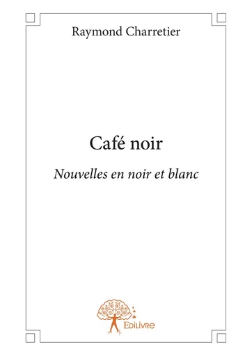 Café noir - Raymond Charretier - Editions Edilivre