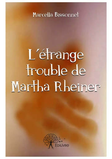 L'étrange trouble de Martha Rheiner - Marcella Bissonnet - Editions Edilivre