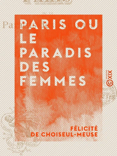 Paris ou le Paradis des femmes - Félicité de Choiseul-Meuse - Collection XIX