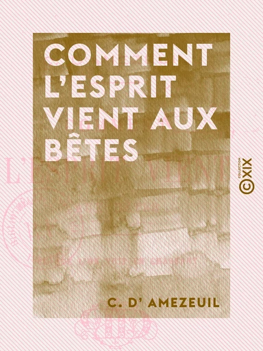 Comment l'esprit vient aux bêtes - Ce que l'on voit en chassant - C. d' Amezeuil - Collection XIX