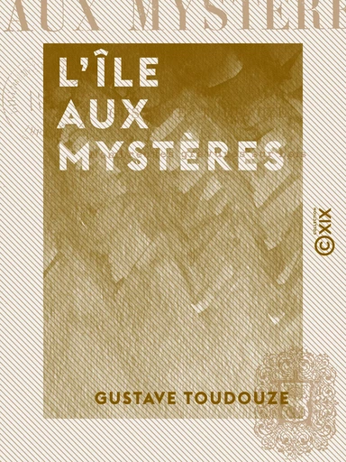 L'Île aux mystères - Gustave Toudouze - Collection XIX