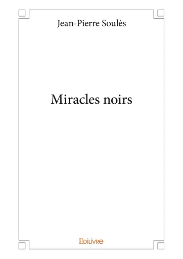 Miracles noirs - Jean-Pierre Soulès - Editions Edilivre