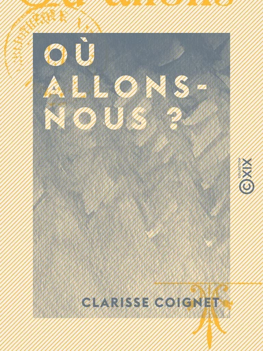 Où allons-nous ? - Clarisse Coignet - Collection XIX