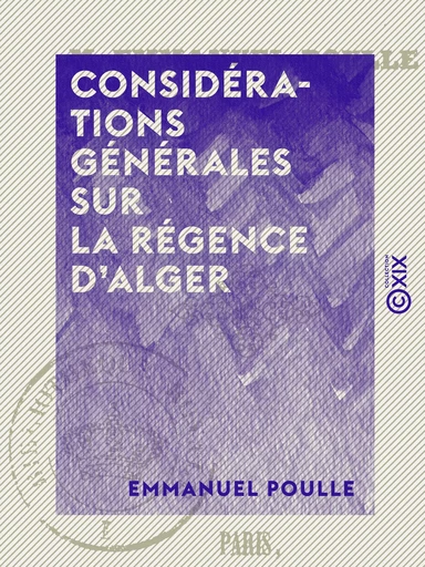 Considérations générales sur la régence d'Alger - Emmanuel Poulle - Collection XIX