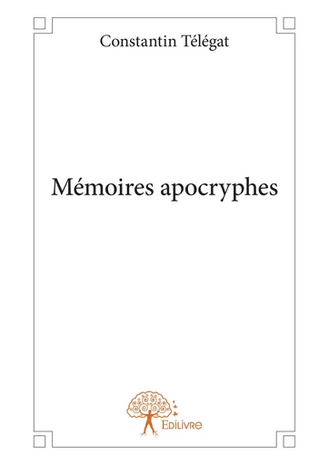 Mémoires apocryphes - Constantin Télégat - Editions Edilivre