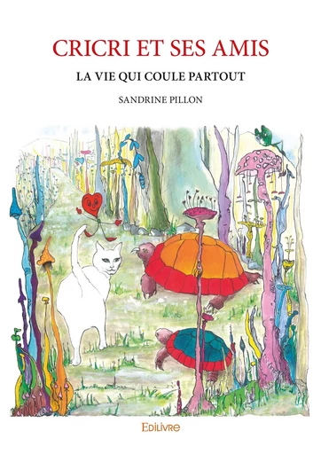 CRICRI ET SES AMIS - Sandrine Pillon - Editions Edilivre