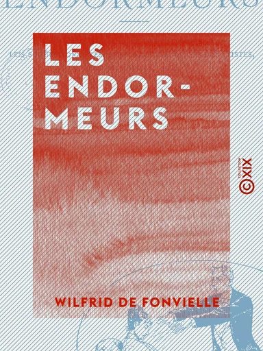 Les Endormeurs - La vérité sur les hypnotisants, les suggestionnistes, les magnétiseurs, les donatistes, les braïdistes, etc. - Wilfrid de Fonvielle - Collection XIX