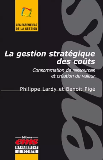 La gestion stratégique des coûts - Benoît Pigé, Philippe LARDY - Éditions EMS