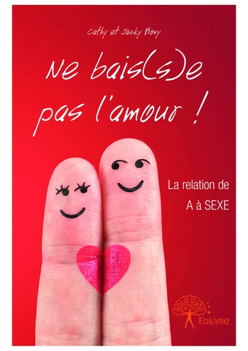 Ne bais(s)e pas l’amour ! - Jacky Bovy,  Cathy - Editions Edilivre