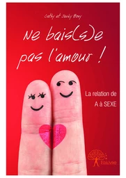 Ne bais(s)e pas l’amour !