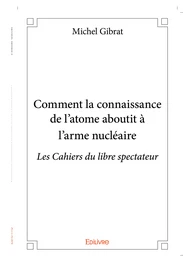 Comment la connaissance de l'atome aboutit à l'arme nucléaire