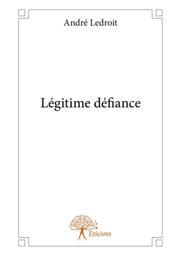 Légitime défiance - André Ledroit - Editions Edilivre