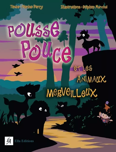 Pousse Pouce et les animaux merveilleux - Florine Perry - Ella Éditions