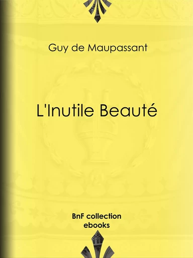 L'Inutile Beauté - Guy de Maupassant - BnF collection ebooks