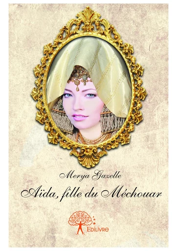 Aïda, fille du Méchouar - Merya Gazelle - Editions Edilivre