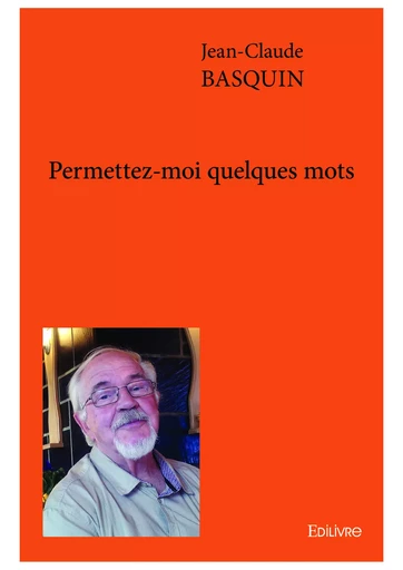 Permettez-moi quelques mots - Jean-Claude Basquin - Editions Edilivre