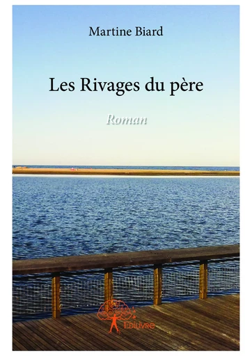 Les Rivages du père - Martine Biard - Editions Edilivre