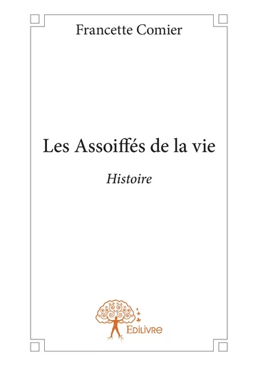 Les Assoiffés de la vie - Francette Comier - Editions Edilivre