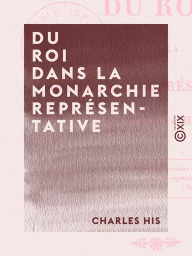 Du roi dans la monarchie représentative - Charles His - Collection XIX