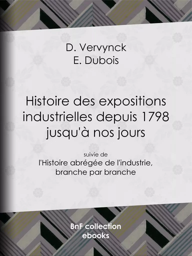 Histoire des expositions industrielles depuis 1798 jusqu'à nos jours - D. Vervynck, E. Dubois - BnF collection ebooks