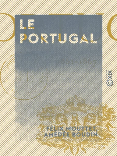 Le Portugal - 1861-1867 - Félix Mouttet, Amédée Boudin - Collection XIX