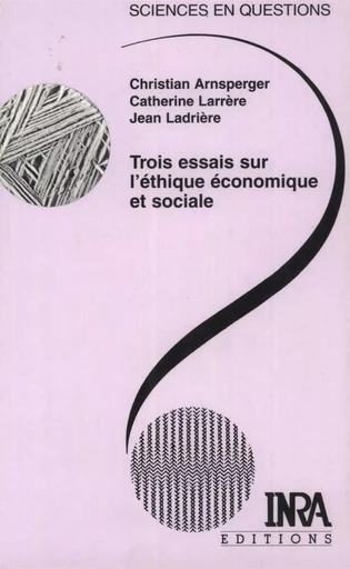 Trois essais sur l'éthique économique et sociale - Christian Arnsperger, Catherine Larrère, Jean Ladrière - Quae