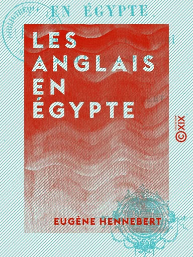 Les Anglais en Égypte - L'Angleterre et le Mâdhî - Arabi et le canal de Suez - Eugène Hennebert - Collection XIX