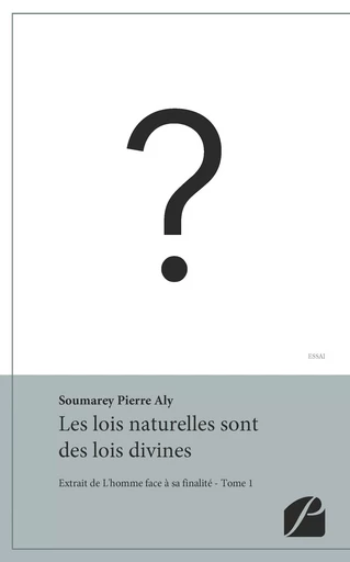 Les lois naturelles sont des lois divines -  Pierre Aly Soumarey - Editions du Panthéon