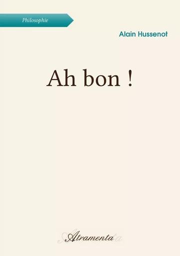 Ah bon ! - Alain Hussenot - Atramenta