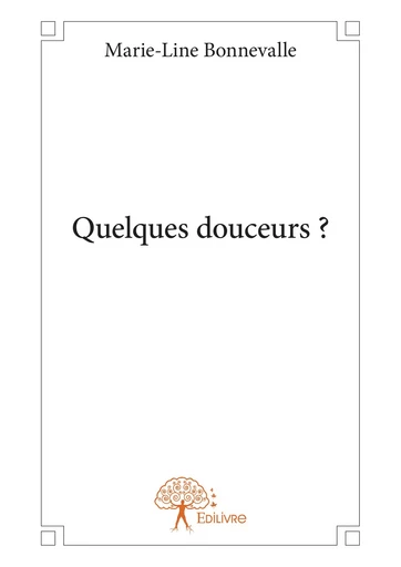 Quelques douceurs ? - Marie-Line Bonnevalle - Editions Edilivre