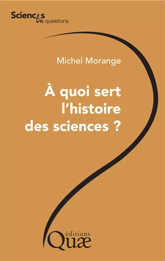 A quoi sert l'histoire des sciences ? - Michel Morange - Quae