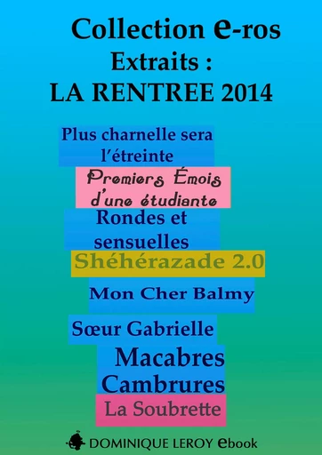 La Rentrée Littéraire 2014 Éditions Dominique Leroy - Extraits - Ian Cecil, Fêteur De Trouble Fêteur De Trouble, Lily Dufresne, Martine Constance, Flora Despierres, Dominiquelle Dominiquelle, Frédérique Gabert, Rosabonnet Rosabonnet, Jacques Fauvet,, Noann Lyne, Xavier Otzi, Virgile Adams, Clarissa Rivière, Isabelle Boucheron, Jip Jip - Éditions Dominique Leroy