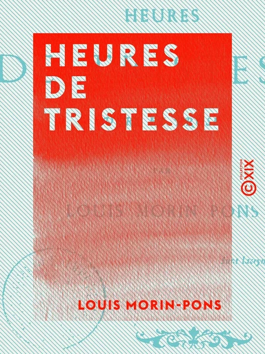 Heures de tristesse - Vers et prose - Louis Morin-Pons - Collection XIX