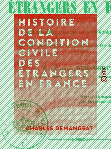 Histoire de la condition civile des étrangers en France - Dans l'ancien et dans le nouveau droit - Charles Demangeat - Collection XIX