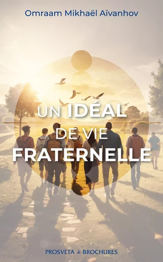 Un idéal de vie fraternelle - Omraam Mikhaël Aïvanhov - Editions Prosveta