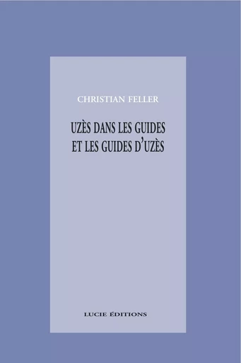 Uzès dans les guides et les guides d'Uzès - Christian Feller - Lucie éditions