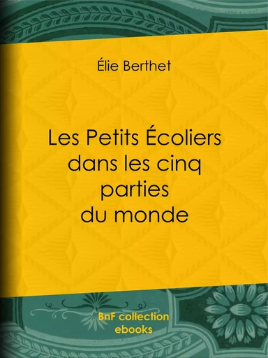 Les Petits Écoliers dans les cinq parties du monde - Elie Berthet - BnF collection ebooks