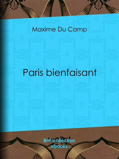 Paris bienfaisant - Maxime du Camp - BnF collection ebooks