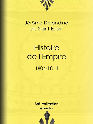 Histoire de l'Empire - Jérôme Delandine de Saint-Esprit - BnF collection ebooks