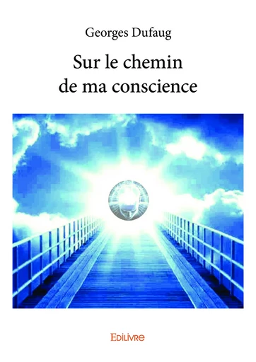 Sur le chemin de ma conscience - Georges Dufaug - Editions Edilivre