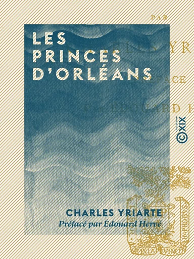 Les Princes d'Orléans - Charles Yriarte - Collection XIX