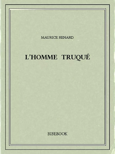 L'homme truqué - Maurice Renard - Bibebook