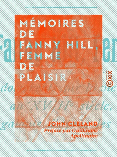 Mémoires de Fanny Hill, femme de plaisir - John Cleland, Guillaume Apollinaire - Collection XIX