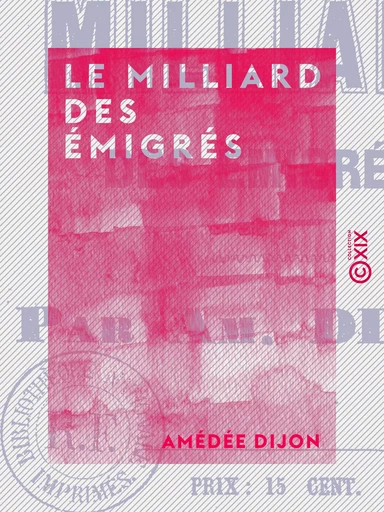 Le Milliard des émigrés - Amédée Dijon - Collection XIX