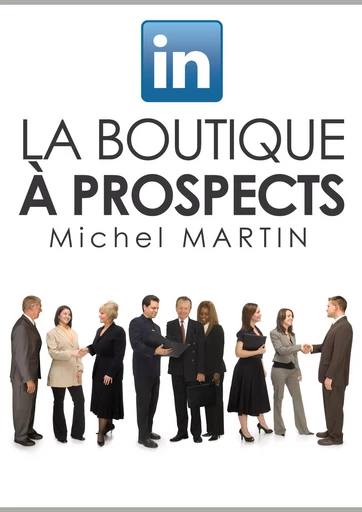 LinkedIn, la boutique à prospects - Michel MARTIN - Mediaforma