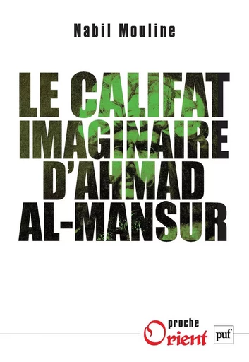 Le califat imaginaire d'Ahmad al-Mansûr - Nabil Mouline - Humensis