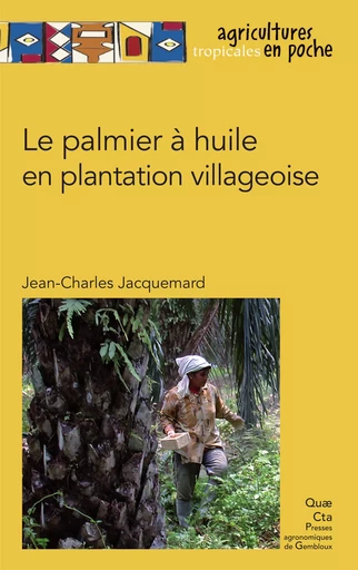 Le palmier à huile en plantation villageoise - Jacquemard Jean-Charles - Quae