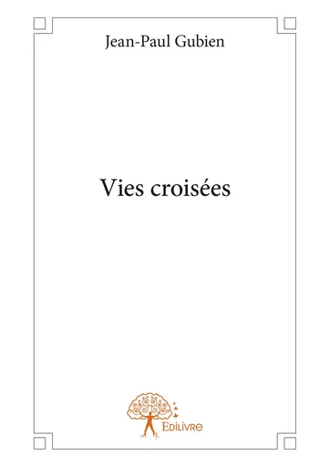 Vies croisées - Jean-Paul Gubien - Editions Edilivre